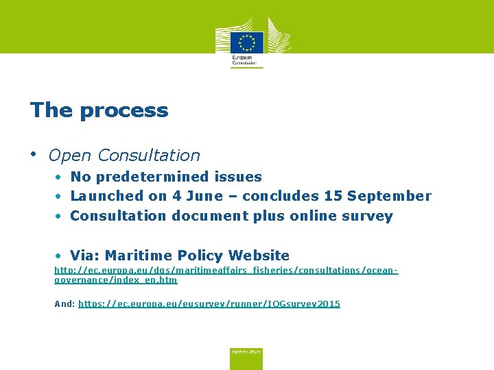 The process • Open Consultation • No predetermined issues • Launched on 4 June