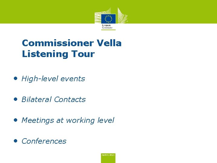 Commissioner Vella Listening Tour • High-level events • Bilateral Contacts • Meetings at working