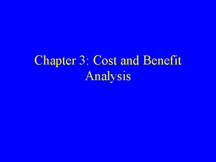 Chapter 3: Cost and Benefit Analysis 