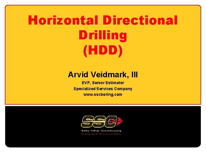 Horizontal Directional Drilling (HDD) Arvid Veidmark, III EVP, Senior Estimator Specialized Services Company www.