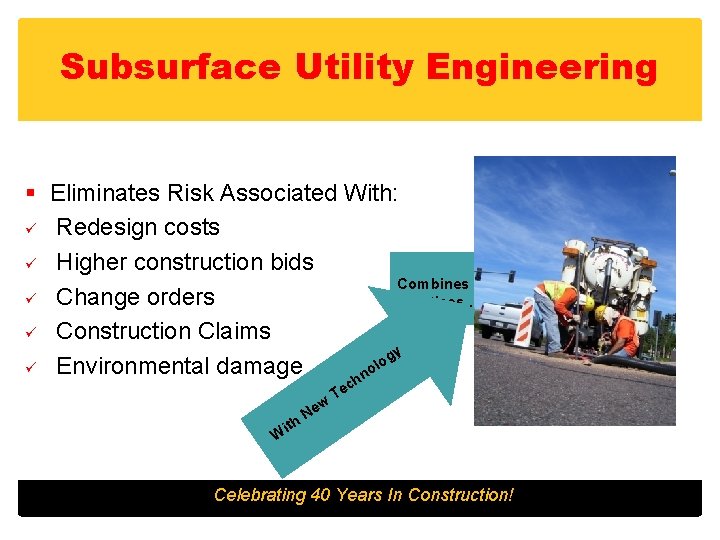 Subsurface Utility Engineering § Eliminates Risk Associated With: ü Redesign costs ü Higher construction