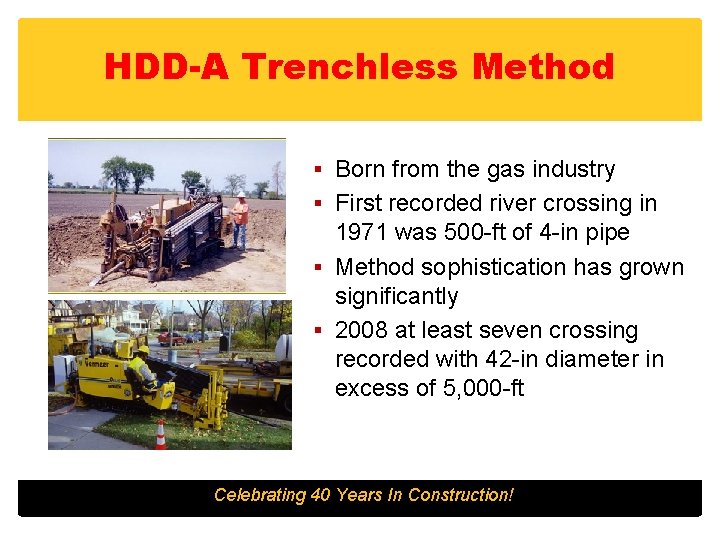 HDD-A Trenchless Method § Born from the gas industry § First recorded river crossing