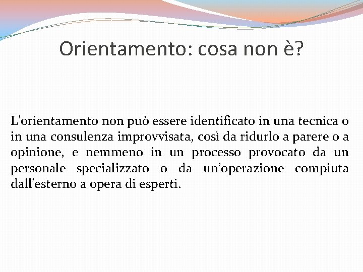 Orientamento: cosa non è? L’orientamento non può essere identificato in una tecnica o in Orientamento: cosa non è? L’orientamento non può essere identificato in una tecnica o in