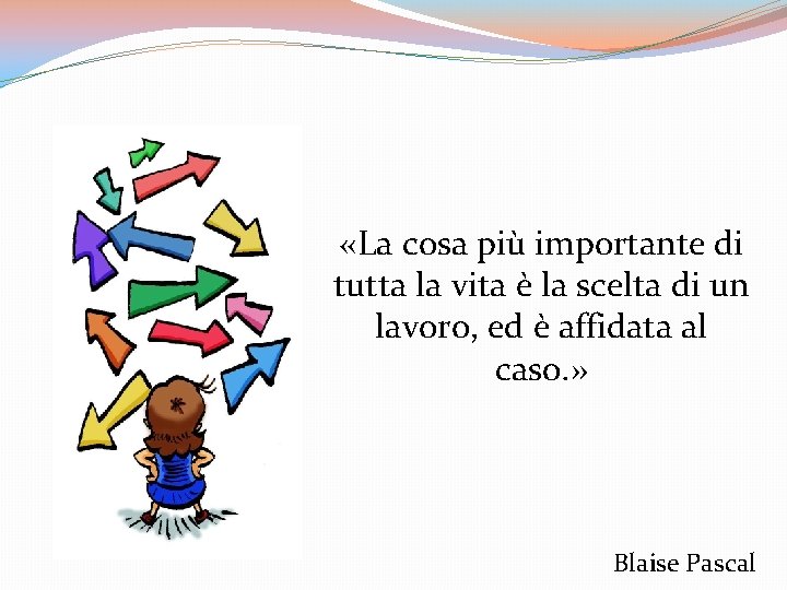 «La cosa più importante di tutta la vita è la scelta di un «La cosa più importante di tutta la vita è la scelta di un