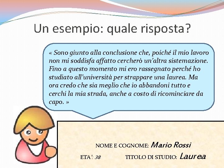 Un esempio: quale risposta? « Sono giunto alla conclusione che, poiché il mio lavoro Un esempio: quale risposta? « Sono giunto alla conclusione che, poiché il mio lavoro