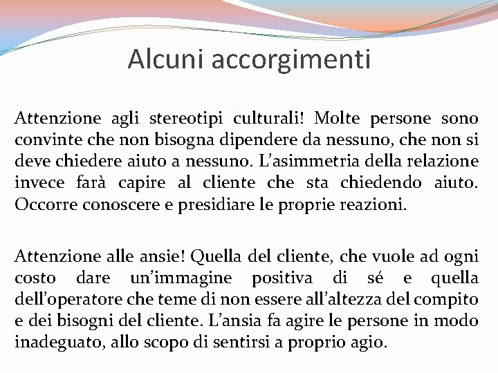 Alcuni accorgimenti Attenzione agli stereotipi culturali! Molte persone sono convinte che non bisogna dipendere Alcuni accorgimenti Attenzione agli stereotipi culturali! Molte persone sono convinte che non bisogna dipendere