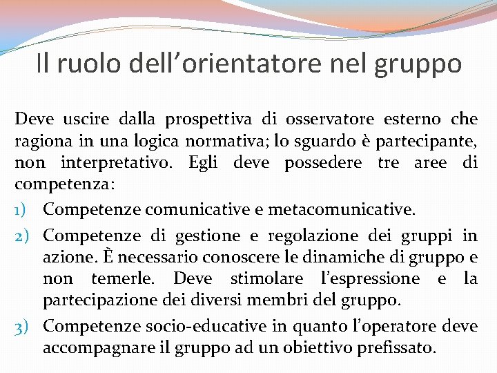 Il ruolo dell’orientatore nel gruppo Deve uscire dalla prospettiva di osservatore esterno che ragiona Il ruolo dell’orientatore nel gruppo Deve uscire dalla prospettiva di osservatore esterno che ragiona