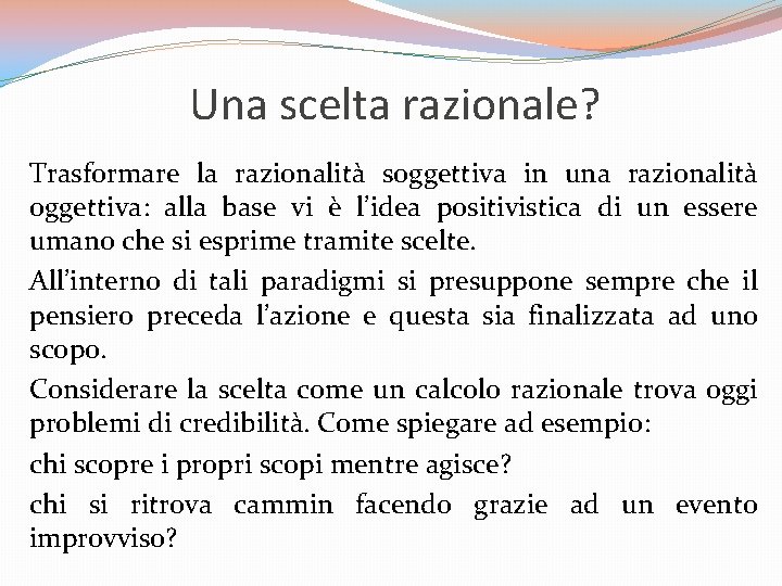 Una scelta razionale? Trasformare la razionalità soggettiva in una razionalità oggettiva: alla base vi Una scelta razionale? Trasformare la razionalità soggettiva in una razionalità oggettiva: alla base vi