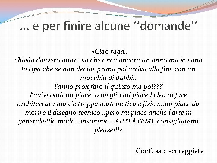 . . . e per finire alcune ‘‘domande’’ «Ciao raga. . chiedo davvero aiuto. . . . e per finire alcune ‘‘domande’’ «Ciao raga. . chiedo davvero aiuto.