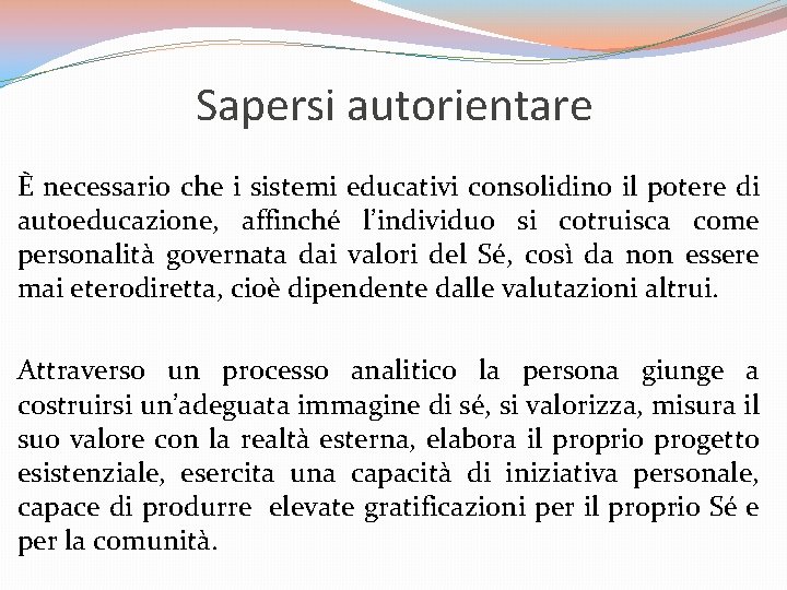 Sapersi autorientare È necessario che i sistemi educativi consolidino il potere di autoeducazione, affinché Sapersi autorientare È necessario che i sistemi educativi consolidino il potere di autoeducazione, affinché