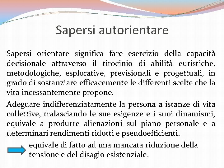 Sapersi autorientare Sapersi orientare significa fare esercizio della capacità decisionale attraverso il tirocinio di Sapersi autorientare Sapersi orientare significa fare esercizio della capacità decisionale attraverso il tirocinio di