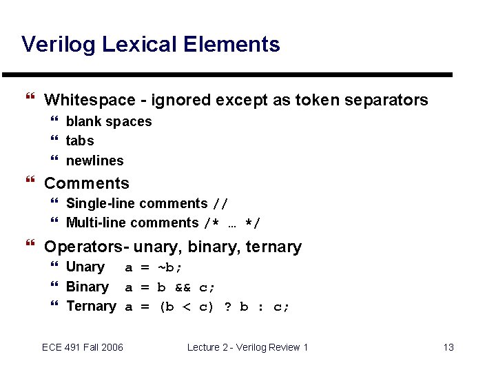 Verilog Lexical Elements } Whitespace - ignored except as token separators } blank spaces