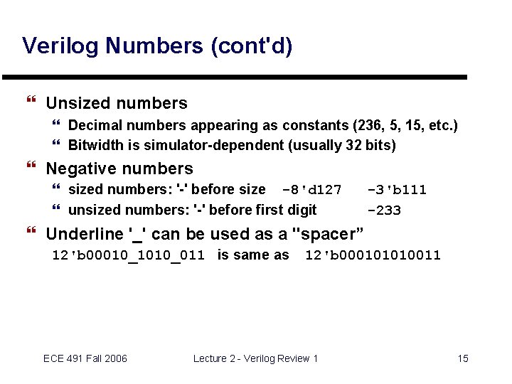 Verilog Numbers (cont'd) } Unsized numbers } Decimal numbers appearing as constants (236, 5,