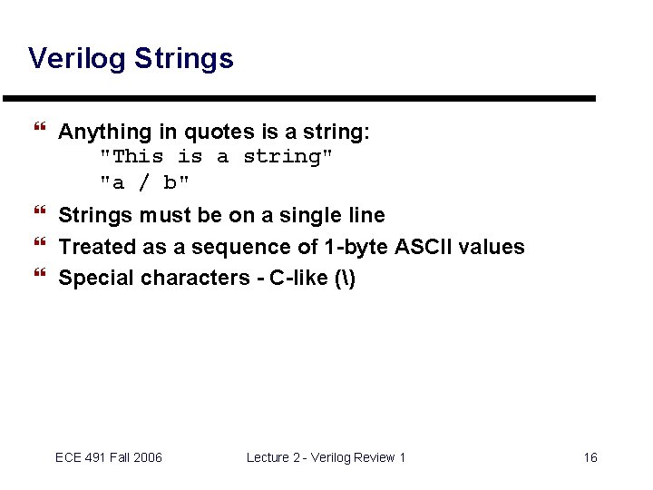 Verilog Strings } Anything in quotes is a string: "This is a string" "a