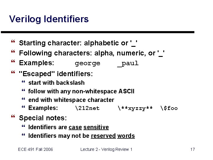 Verilog Identifiers } } Starting character: alphabetic or '_' Following characters: alpha, numeric, or