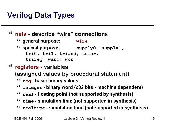 Verilog Data Types } nets - describe “wire” connections } general purpose: wire }