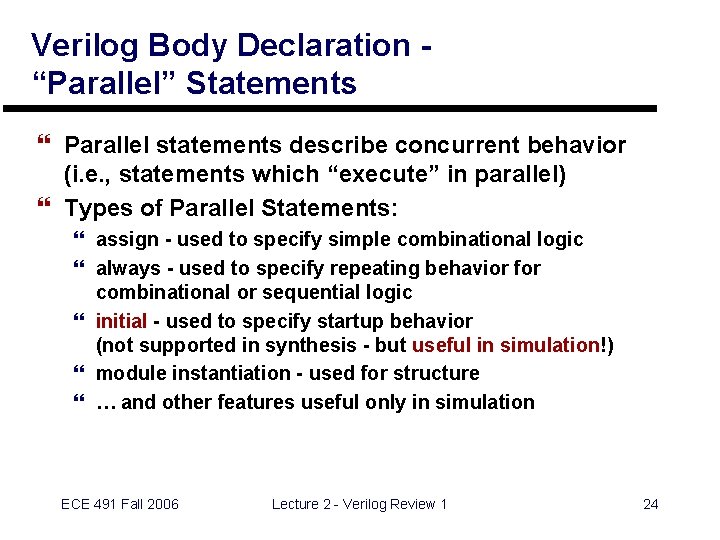 Verilog Body Declaration “Parallel” Statements } Parallel statements describe concurrent behavior (i. e. ,