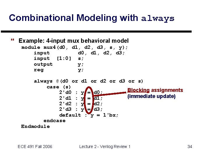 Combinational Modeling with always } Example: 4 -input mux behavioral model module mux 4(d