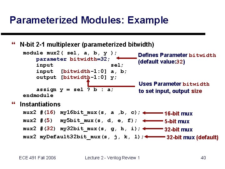 Parameterized Modules: Example } N-bit 2 -1 multiplexer (parameterized bitwidth) module mux 2( sel,