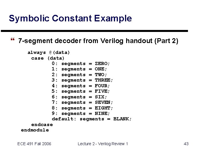 Symbolic Constant Example } 7 -segment decoder from Verilog handout (Part 2) always @(data)