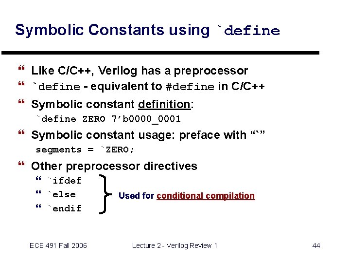 Symbolic Constants using `define } Like C/C++, Verilog has a preprocessor } `define -