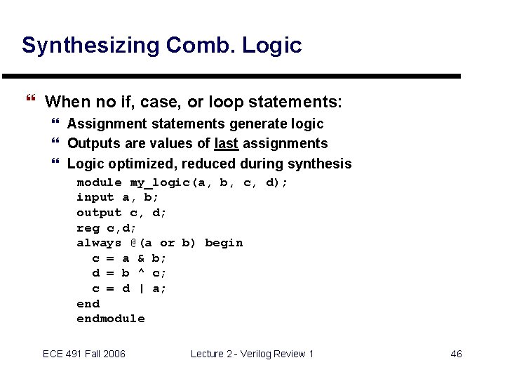 Synthesizing Comb. Logic } When no if, case, or loop statements: } Assignment statements