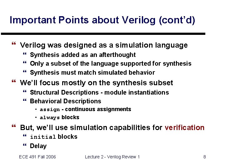 Important Points about Verilog (cont’d) } Verilog was designed as a simulation language }