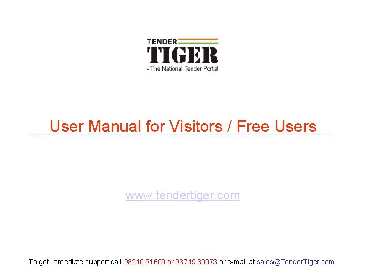 User Manual for Visitors / Free Users www. tendertiger. com To get immediate support