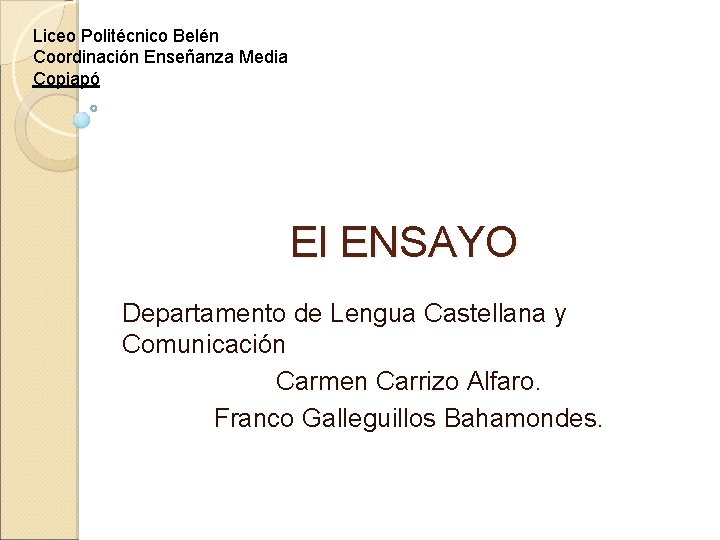 Liceo Politécnico Belén Coordinación Enseñanza Media Copiapó El ENSAYO Departamento de Lengua Castellana y