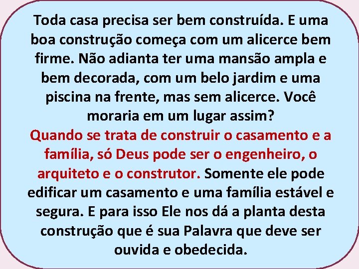 Toda casa precisa ser bem construída. E uma boa construção começa com um alicerce