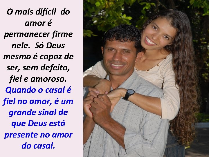 O mais difícil do amor é permanecer firme nele. Só Deus mesmo é capaz O mais difícil do amor é permanecer firme nele. Só Deus mesmo é capaz