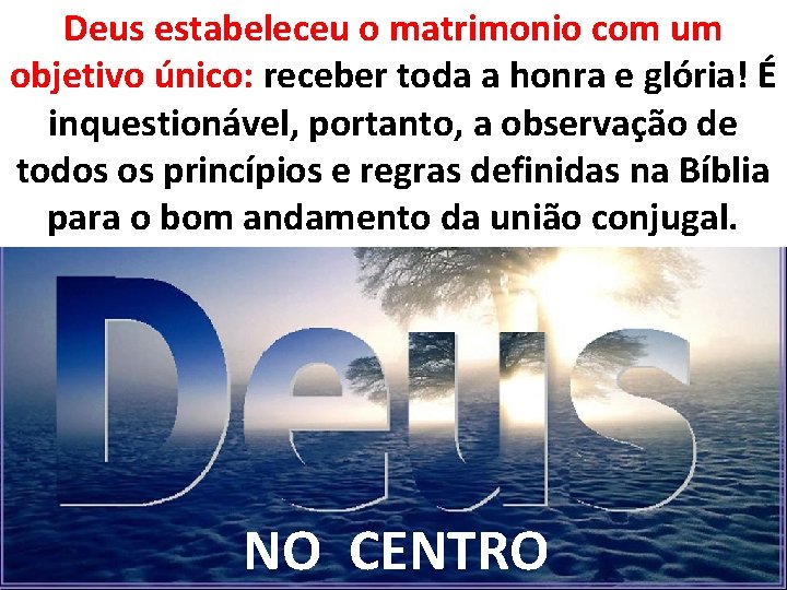 Deus estabeleceu o matrimonio com um objetivo único: receber toda a honra e glória!