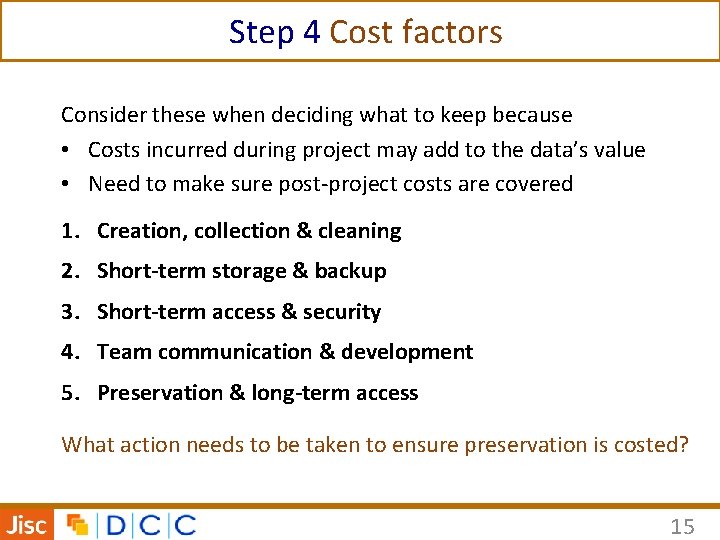 Step 4 Cost factors Consider these when deciding what to keep because • Costs