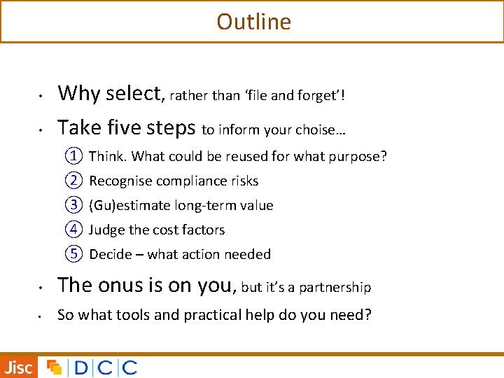 Outline • Why select, rather than ‘file and forget’! • Take five steps to