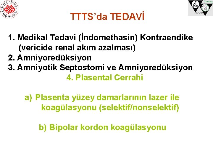 TTTS’da TEDAVİ 1. Medikal Tedavi (İndomethasin) Kontraendike (vericide renal akım azalması) 2. Amniyoredüksiyon 3.