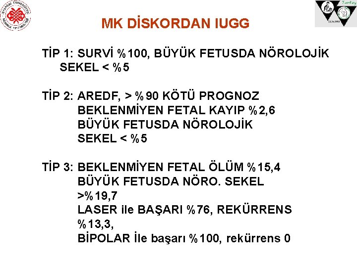 MK DİSKORDAN IUGG TİP 1: SURVİ %100, BÜYÜK FETUSDA NÖROLOJİK SEKEL < %5 TİP