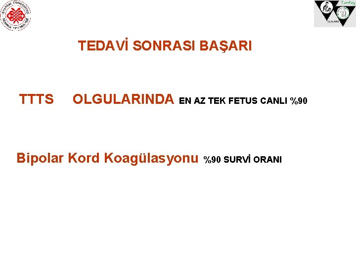 TEDAVİ SONRASI BAŞARI TTTS OLGULARINDA EN AZ TEK FETUS CANLI %90 Bipolar Kord Koagülasyonu