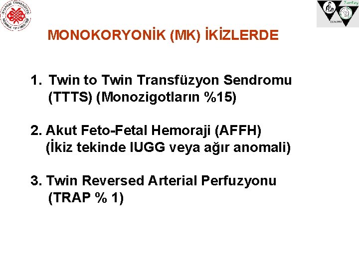 MONOKORYONİK (MK) İKİZLERDE 1. Twin to Twin Transfüzyon Sendromu (TTTS) (Monozigotların %15) 2. Akut