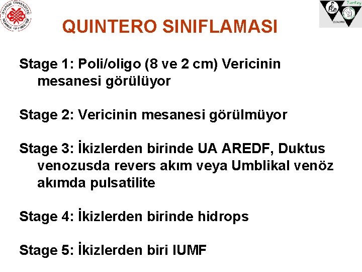 QUINTERO SINIFLAMASI Stage 1: Poli/oligo (8 ve 2 cm) Vericinin mesanesi görülüyor Stage 2: