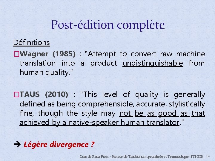 Post-édition complète Définitions �Wagner (1985) : ‟Attempt to convert raw machine translation into a