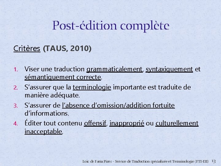 Post-édition complète Critères (TAUS, 2010) Viser une traduction grammaticalement, syntaxiquement et sémantiquement correcte. 2.