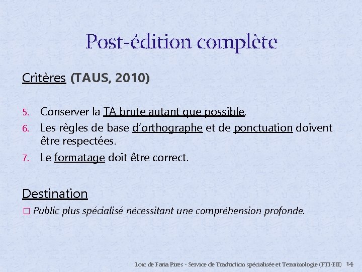 Post-édition complète Critères (TAUS, 2010) Conserver la TA brute autant que possible. 6. Les