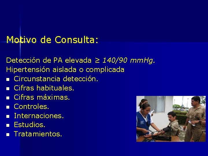 Motivo de Consulta: Detección de PA elevada ≥ 140/90 mm. Hg. Hipertensión aislada o