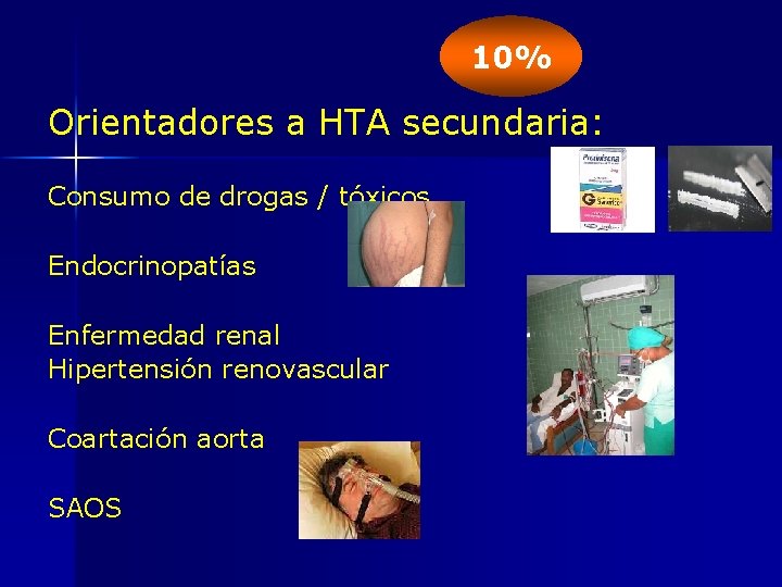 10% Orientadores a HTA secundaria: Consumo de drogas / tóxicos Endocrinopatías Enfermedad renal Hipertensión