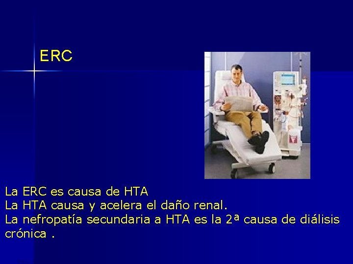 ERC La ERC es causa de HTA La HTA causa y acelera el daño