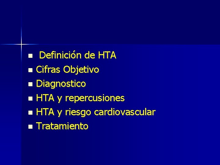 Definición de HTA Cifras Objetivo Diagnostico HTA y repercusiones HTA y riesgo cardiovascular Tratamiento