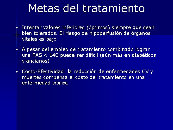 Metas del tratamiento • Intentar valores inferiores (óptimos) siempre que sean bien tolerados. El