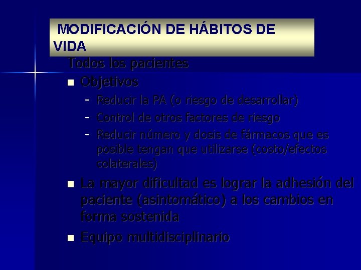  MODIFICACIÓN DE HÁBITOS DE VIDA Todos los pacientes Objetivos - Reducir la PA