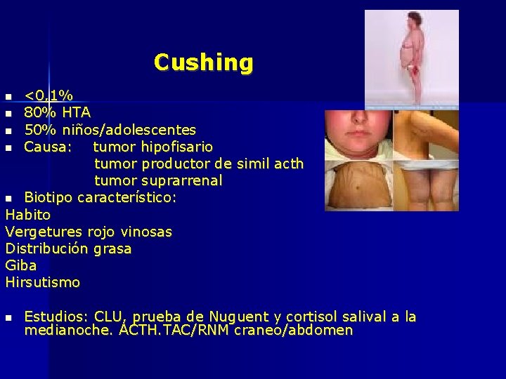 Cushing <0, 1% 80% HTA 50% niños/adolescentes Causa: tumor hipofisario tumor productor de simil