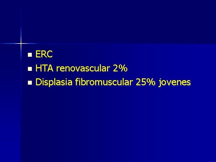 ERC HTA renovascular 2% Displasia fibromuscular 25% jovenes 